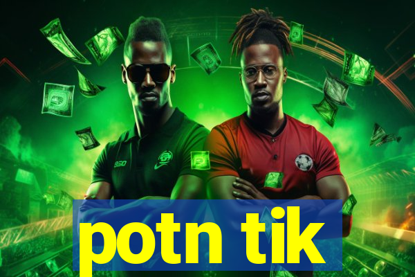 potn tik